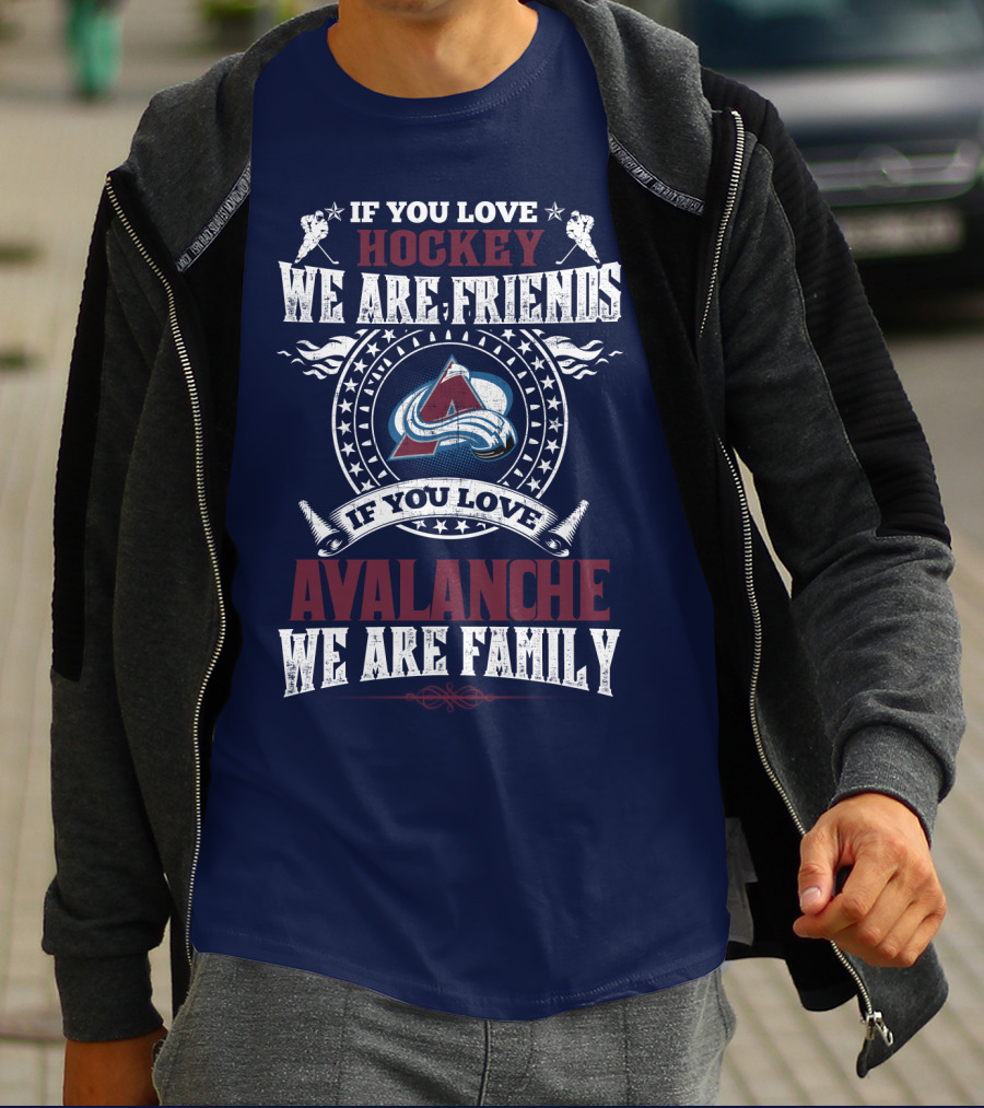 If You Love Hockey We Are Friends If You Love Avalanche We Are Family T-Shirt