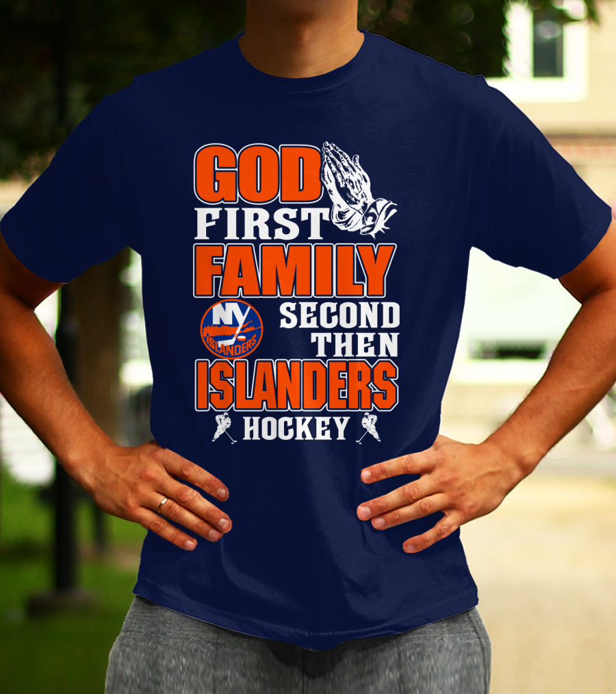 God First Family Second Then New York Islanders Hockey T-Shirt