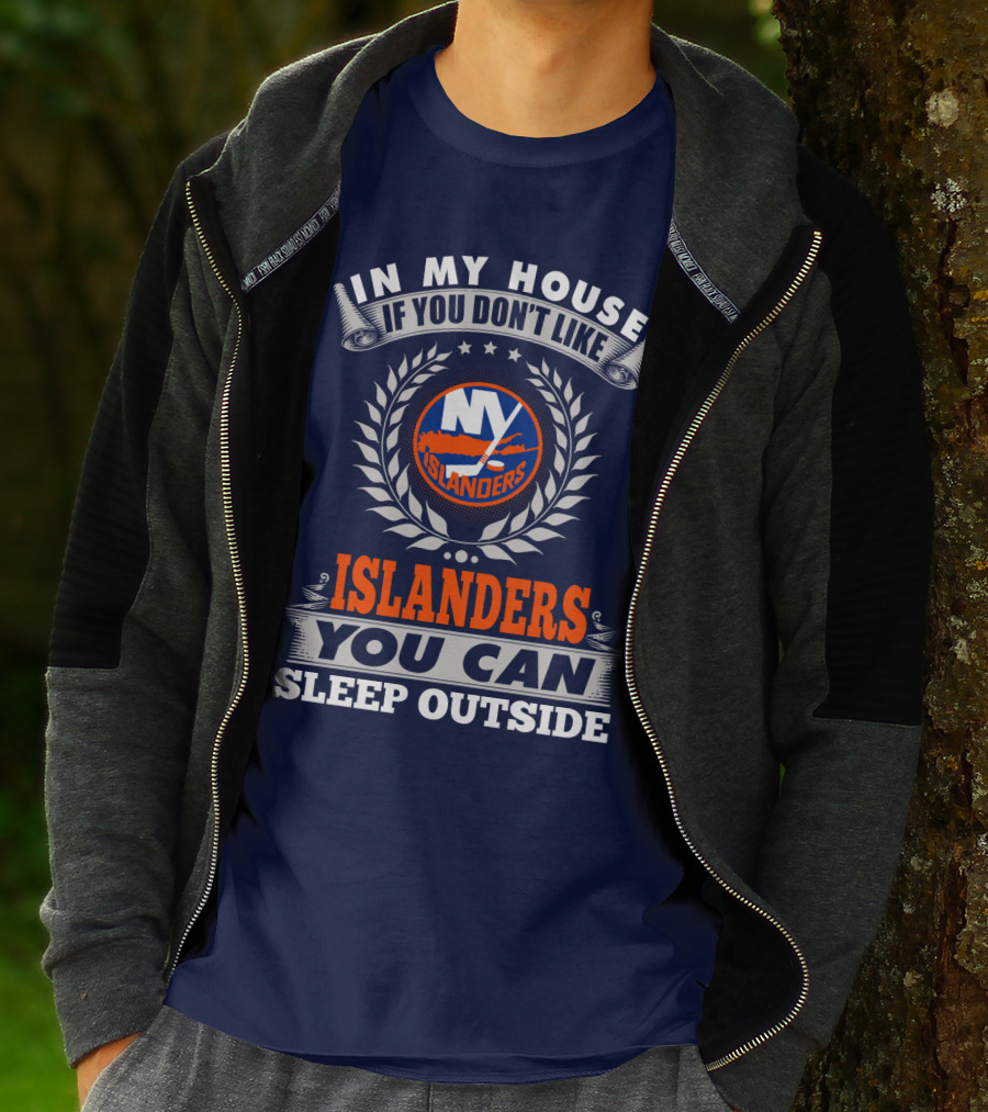 In My House If You Don't Like Ny Islanders You Can Sleep Outside T-Shirt