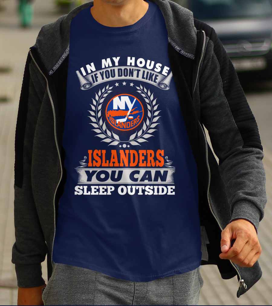In My House If You Don't Like Ny Islanders You Can Sleep Outside T-Shirt