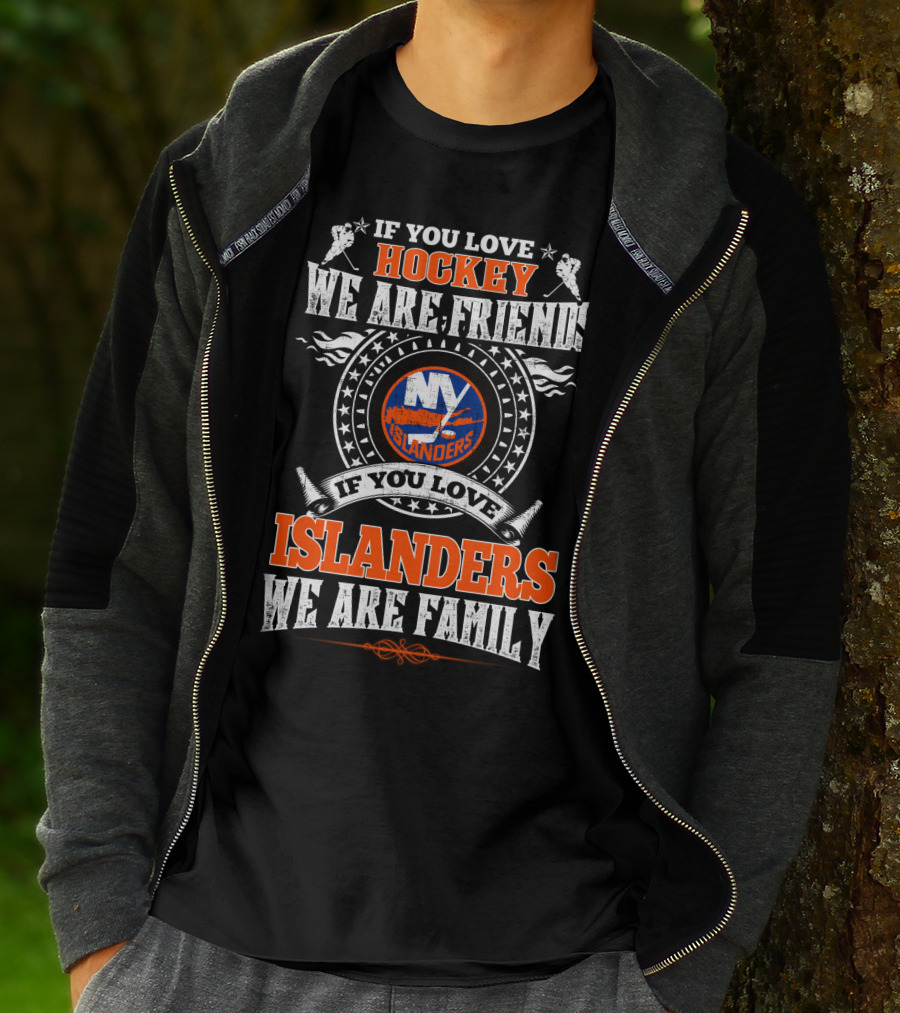If You Love Hockey We Are Friends If You Love Islanders We Are Family Ny Islanders T-Shirt