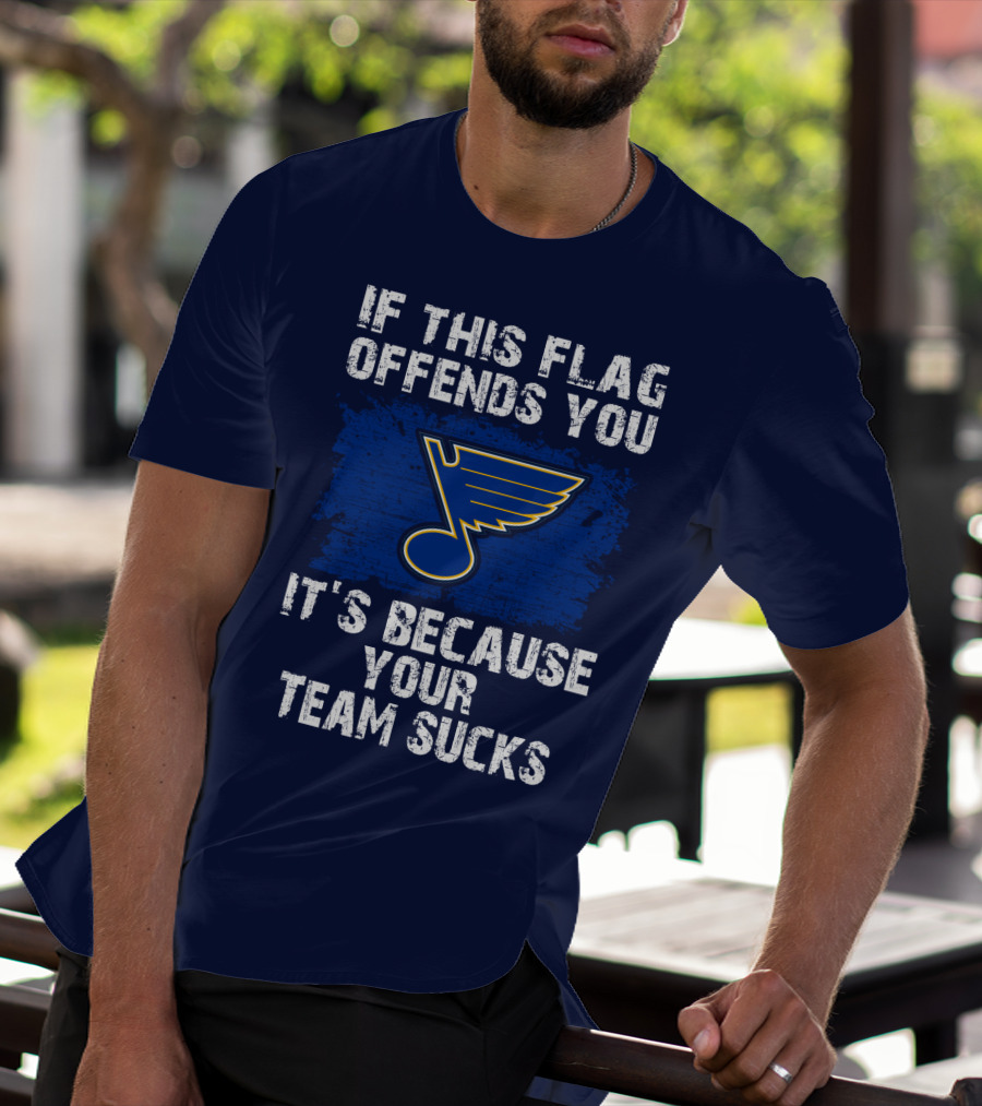 If This Flag Offends You It's Because Your Team Sucks St. Louis Blues T-Shirt