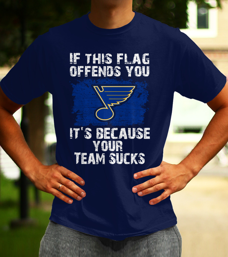 If This Flag Offends You It's Because Your Team Sucks St. Louis Blues T-Shirt