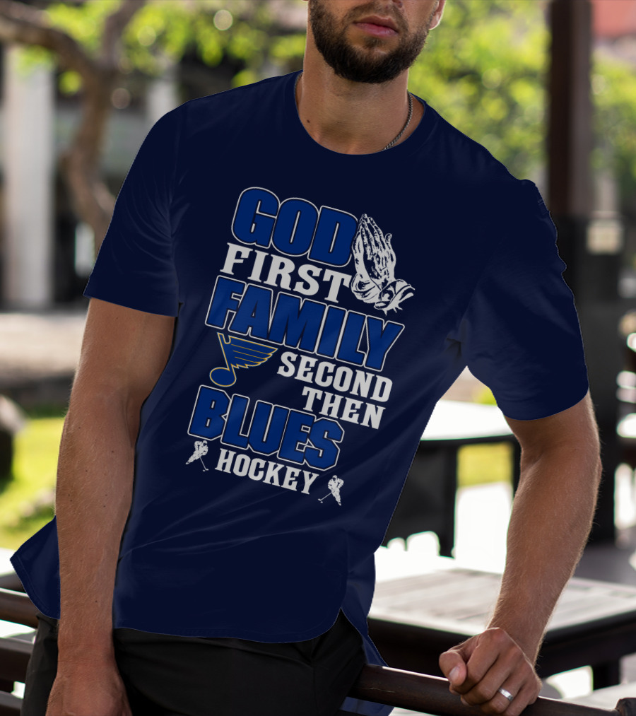 God First Family Second Then St. Louis Blues Hockey T-Shirt