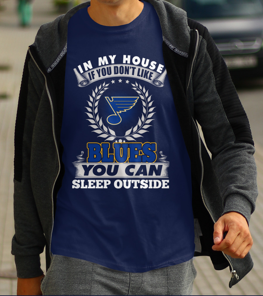 In My House If You Don't Like St. Louis Blues You Can Sleep Outside T-Shirt