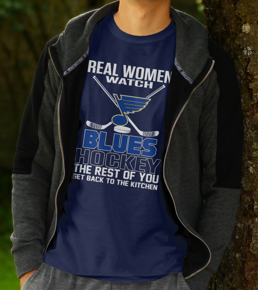 Real Women Watch Blues Hockey St. Louis Blues The Rest Of You Get Back To The Kitchen T-Shirt