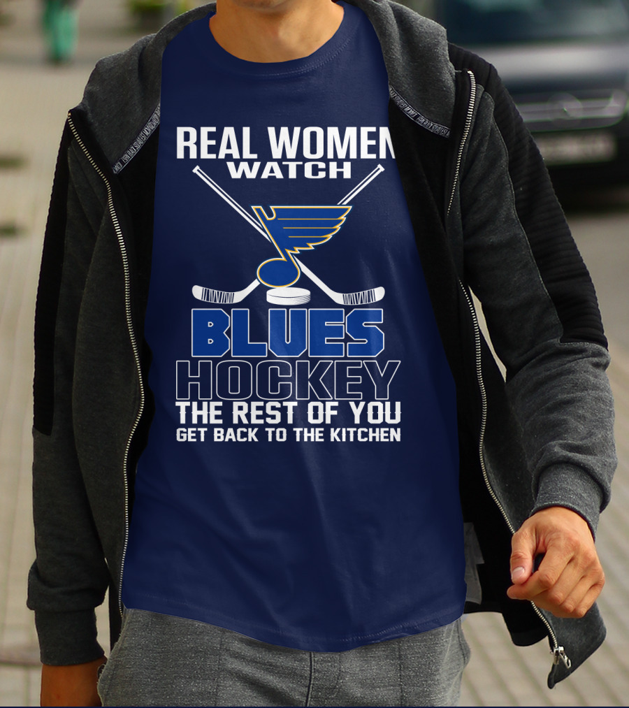 Real Women Watch Blues Hockey St. Louis Blues The Rest Of You Get Back To The Kitchen T-Shirt
