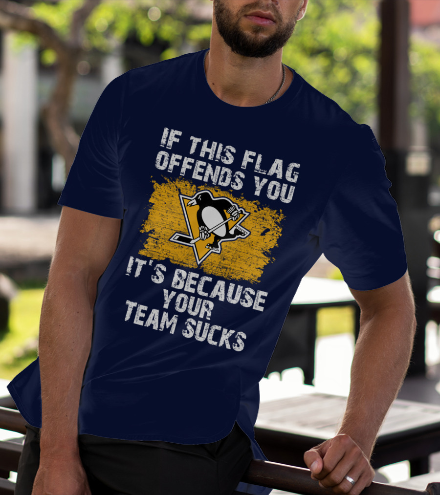 If This Flag Offends You It's Because Your Team Sucks Pittsburgh Penguins T-Shirt