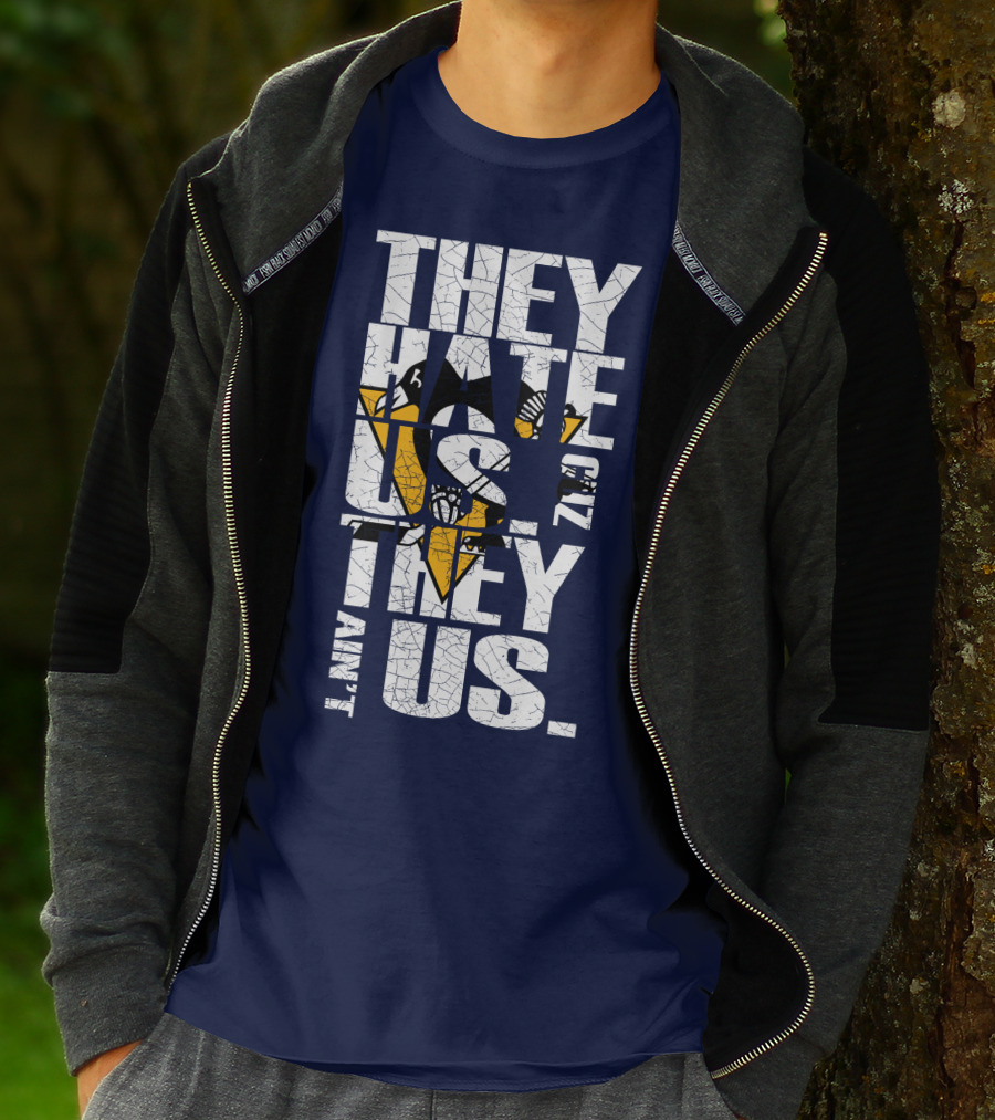 They Hate Us 'Cause They Ain't Us Pittsburgh Penguins T-Shirt