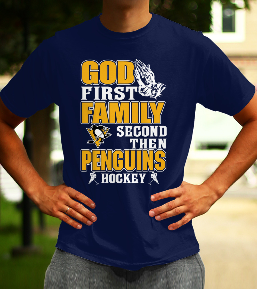 God First Family Second Then Pittsburgh Penguins Hockey T-Shirt