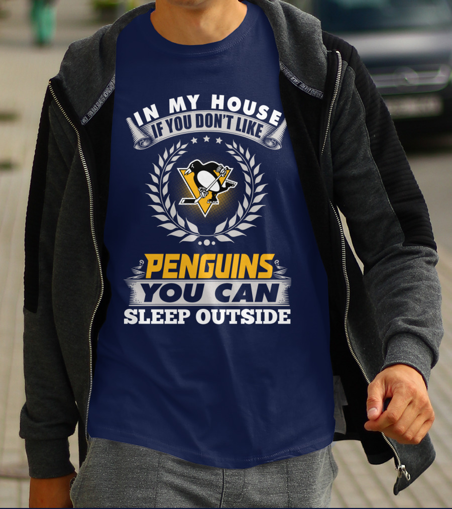 In My House If You Don't Like Pittsburgh Penguins You Can Sleep Outside T-Shirt