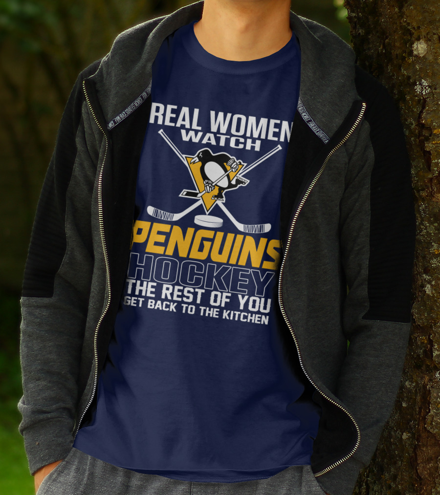 Real Women Watch Penguins Hockey The Rest Of You Get Back To The Kitchen T-Shirt