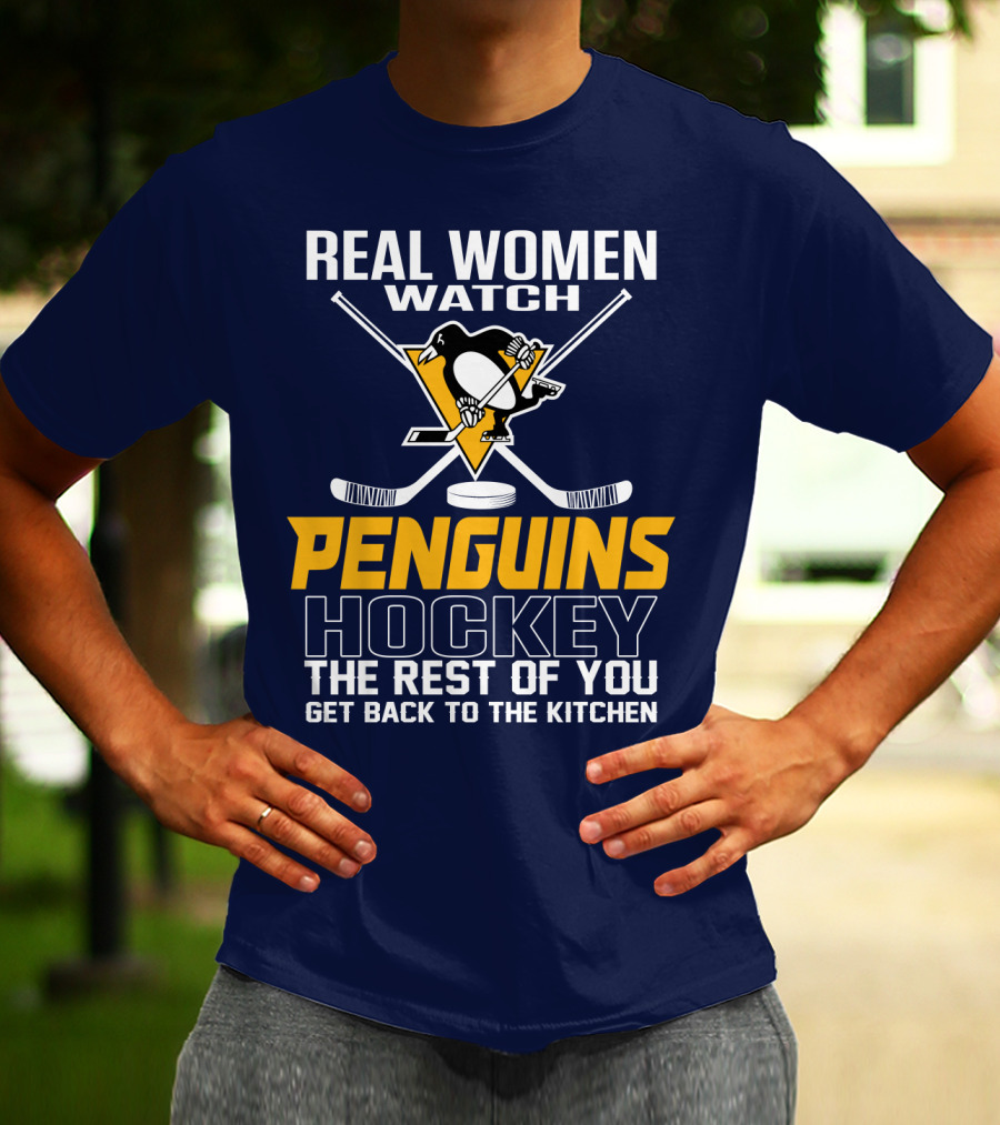 Real Women Watch Penguins Hockey The Rest Of You Get Back To The Kitchen T-Shirt