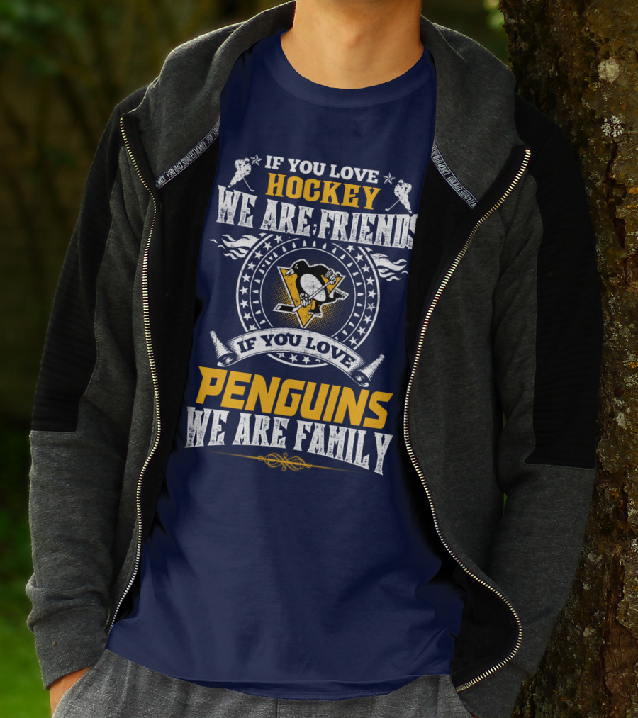If You Love Hockey We Are Friends If You Love Penguins We Are Family Pittsburgh Penguins T-Shirt