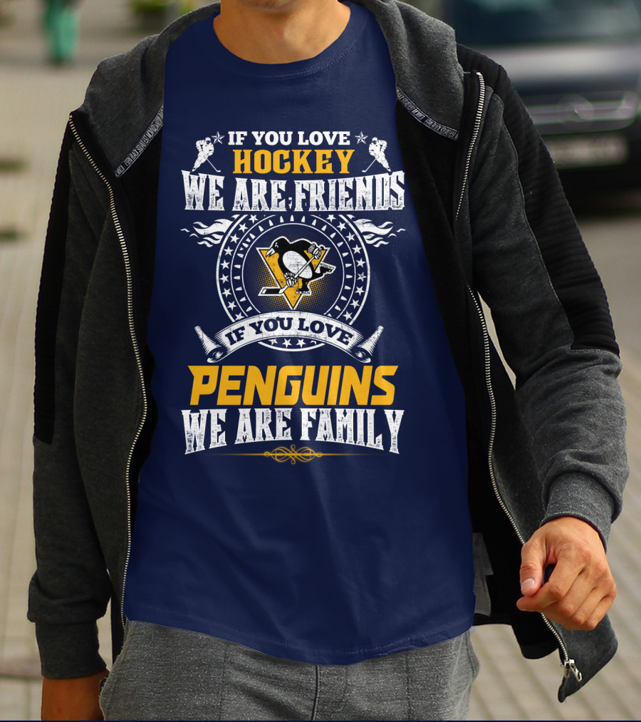 If You Love Hockey We Are Friends If You Love Penguins We Are Family Pittsburgh Penguins T-Shirt