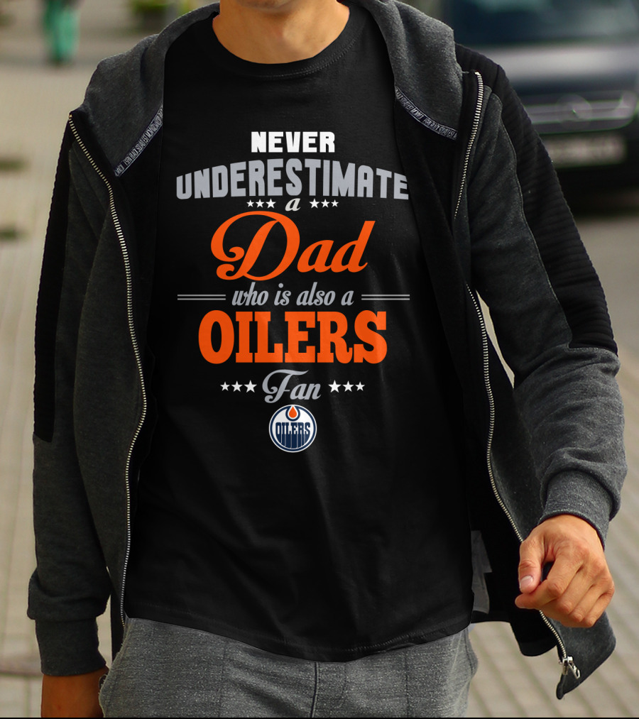 Never Underestimate A Dad Who Is Also An Oilers Fan T-Shirt