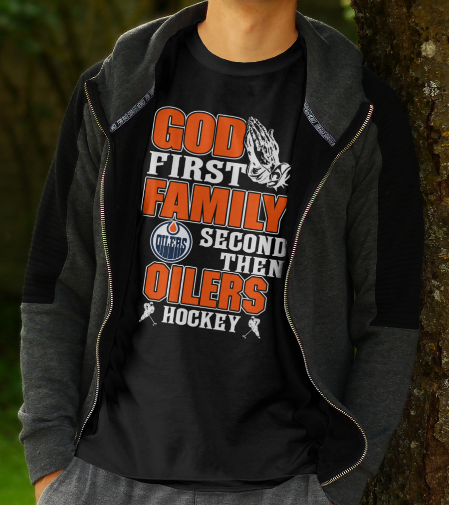 God First Family Second Then Oilers Hockey T-Shirt