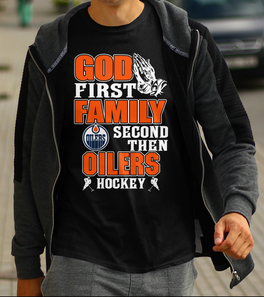 God First Family Second Then Oilers Hockey T-Shirt