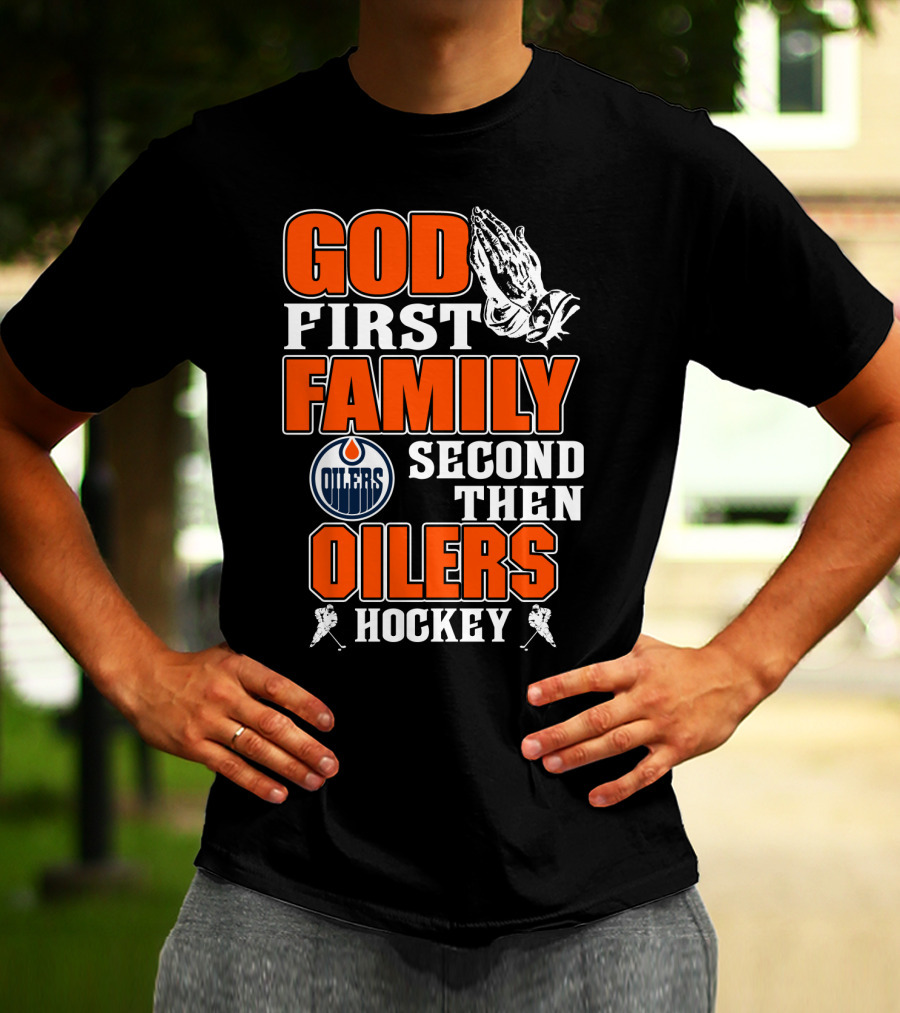 God First Family Second Then Oilers Hockey T-Shirt