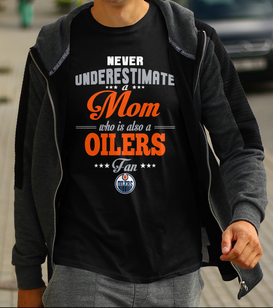 Never Underestimate A Mom Who Is Also A Oilers Fan T-Shirt
