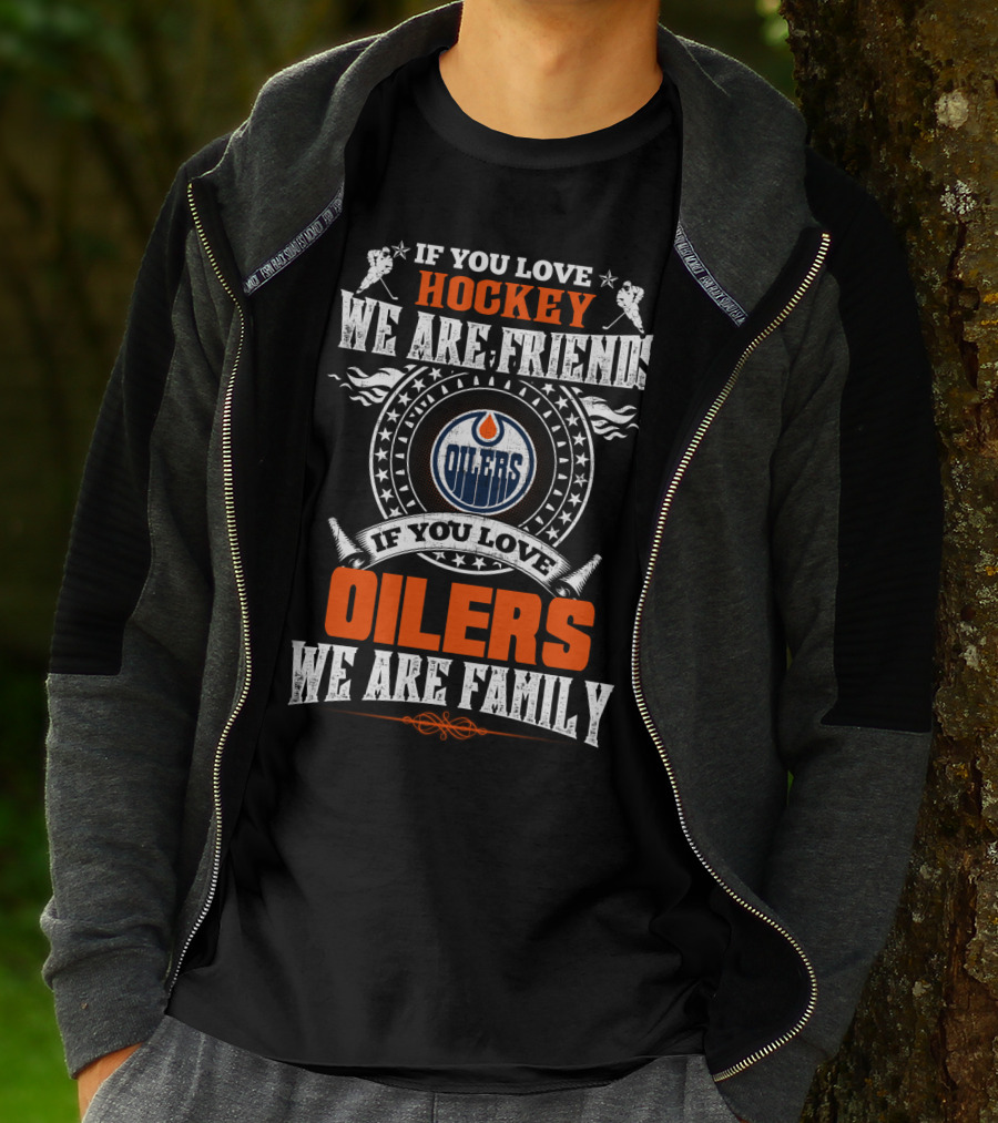 If You Love Hockey We Are Friends If You Love Oilers We Are Family T-Shirt