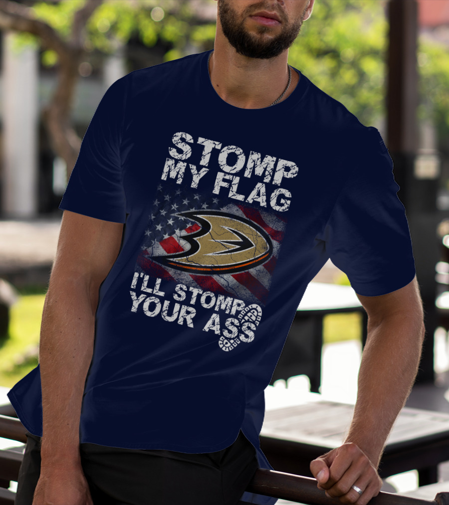 Stomp My Flag I'll Stomp Your Ass Anaheim Ducks Usa Flag T-Shirt