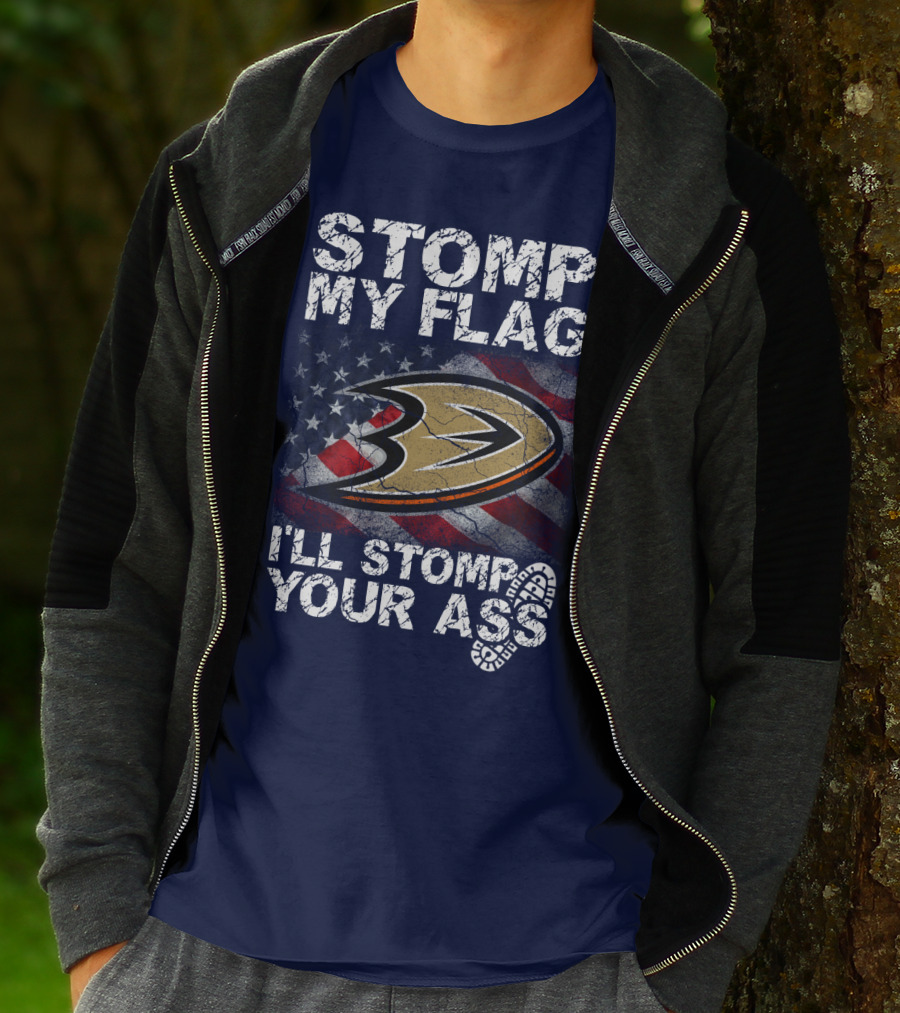 Stomp My Flag I'll Stomp Your Ass Anaheim Ducks Usa Flag T-Shirt