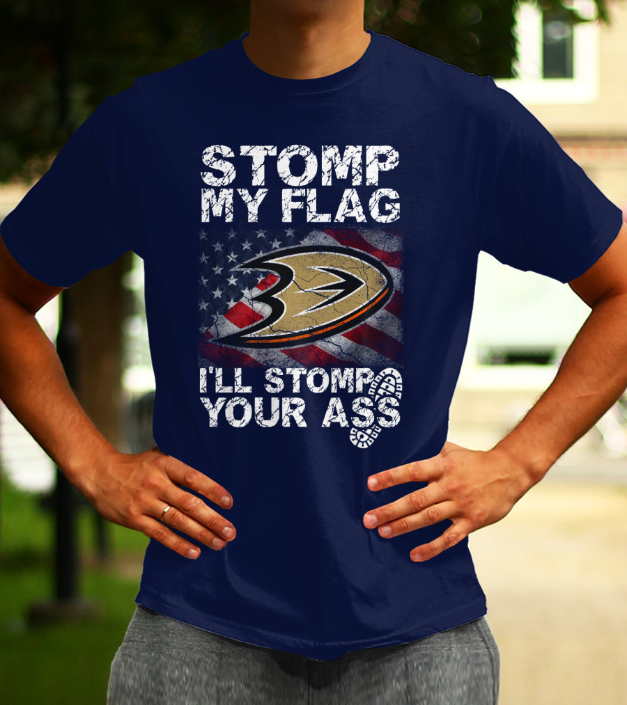 Stomp My Flag I'll Stomp Your Ass Anaheim Ducks Usa Flag T-Shirt