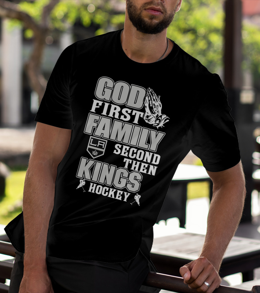 God First Family Second Then La Kings Hockey T-Shirt