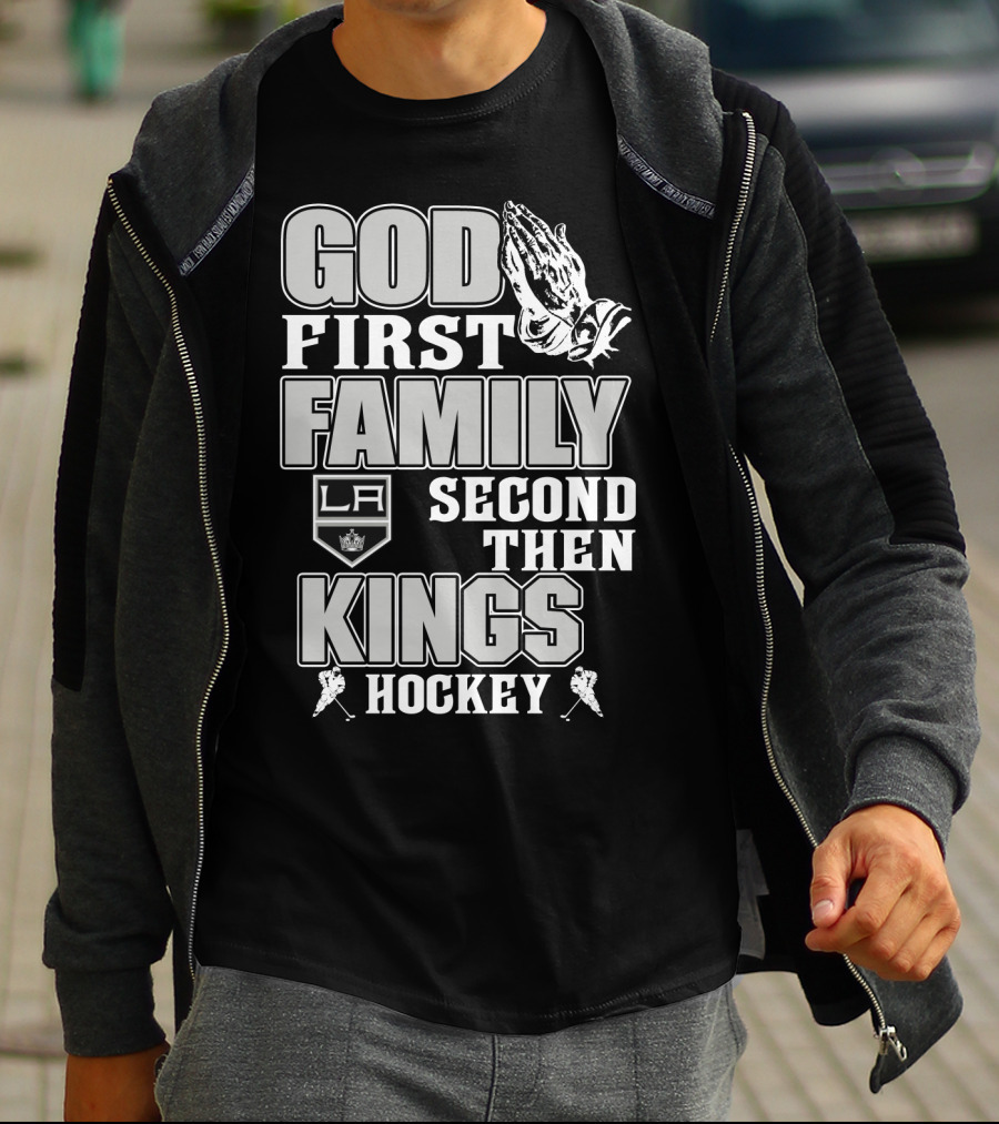 God First Family Second Then La Kings Hockey T-Shirt