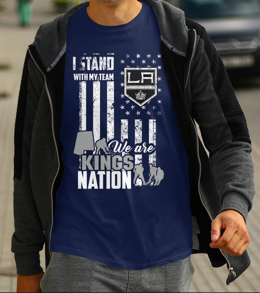 I Stand With My Team We Are Los Angeles Kings Nation T-Shirt