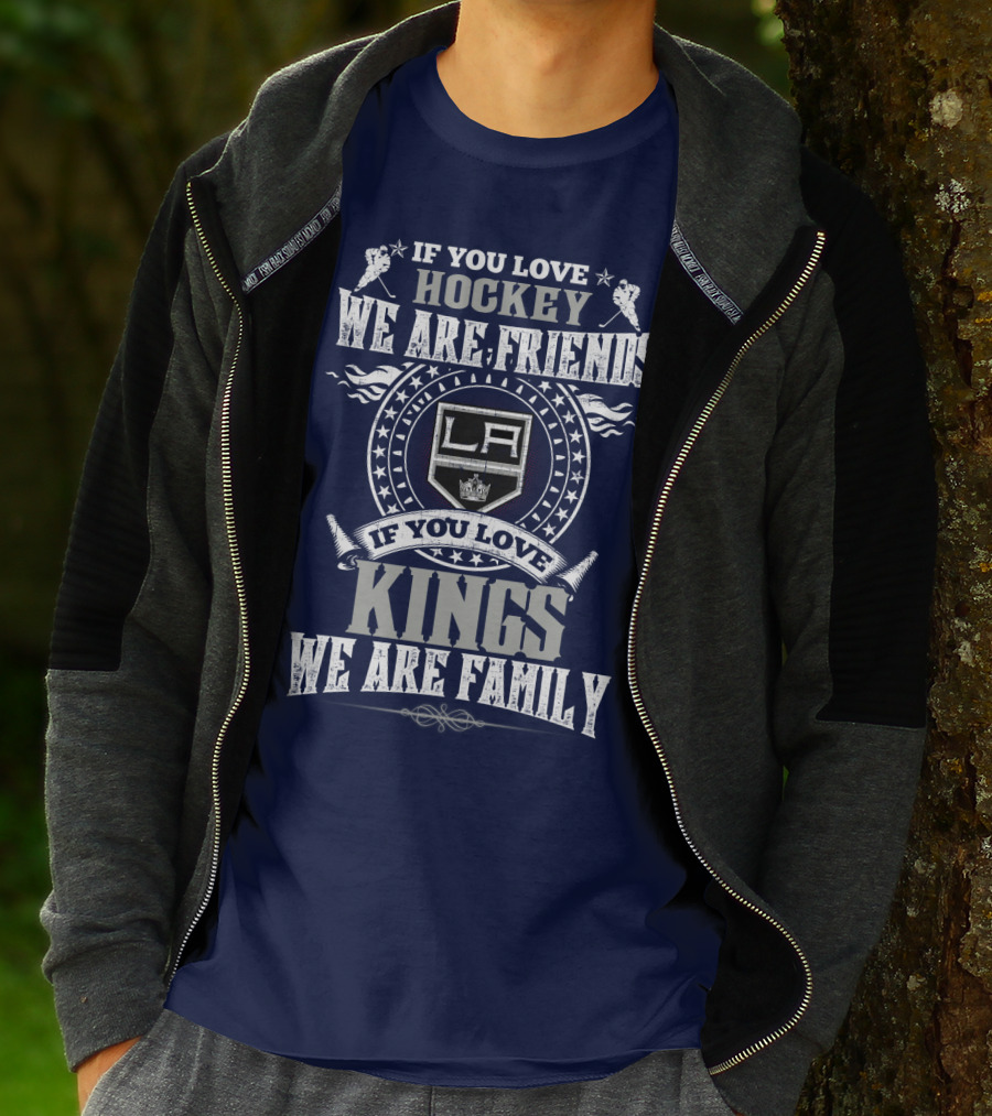 If You Love Hockey We Are Friends LA Kings If You Love Kings We Are Family T-Shirt