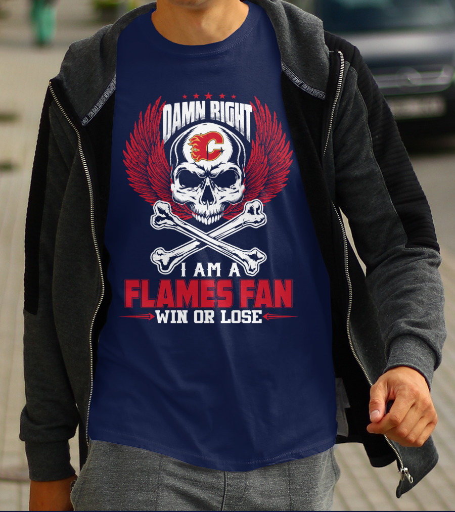 Damn Right I Am A Calgary Flames Fan Win Or Lose T-Shirt