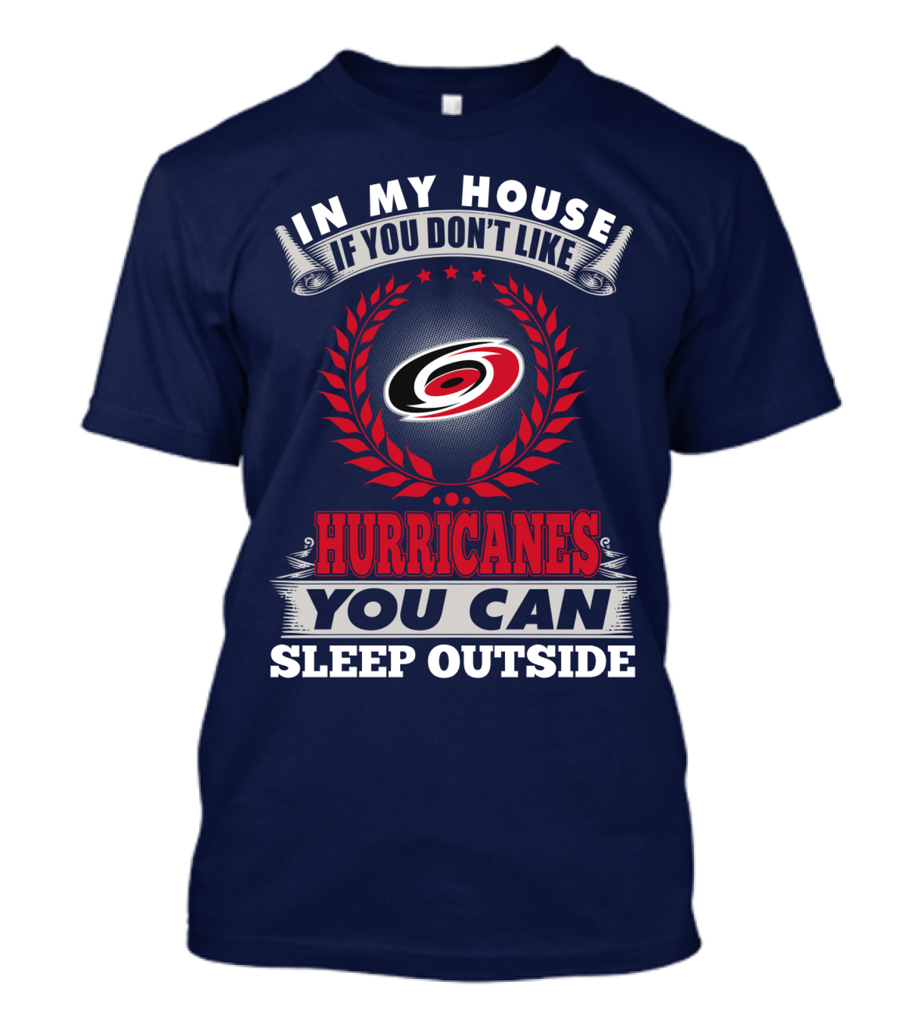 Carolina Hurricanes In My House If You Don't Like Hurricanes You Can Sleep Outside T-Shirt