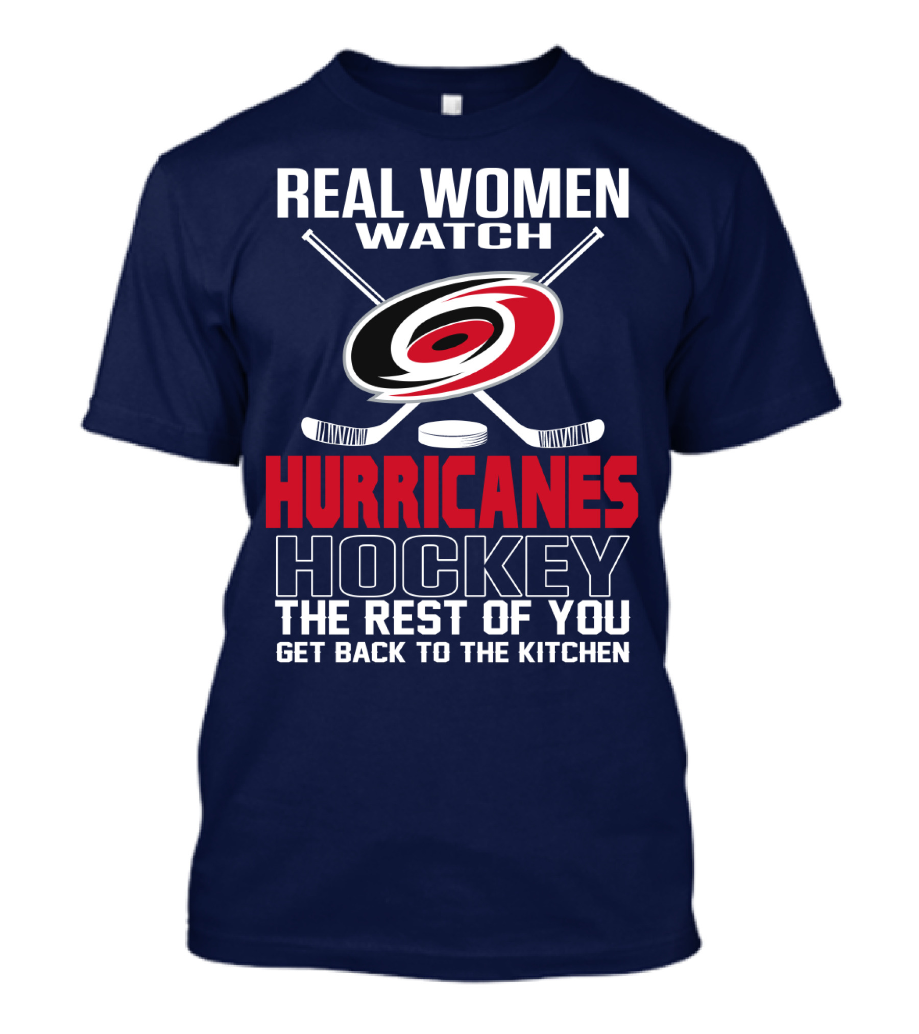 Real Women Watch Hurricanes Hockey The Rest Of You Get Back To The Kitchen T-Shirt