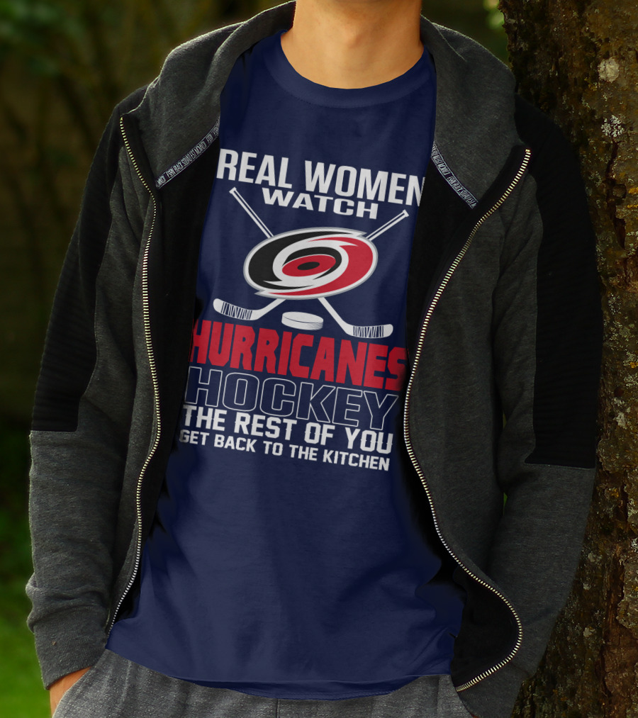 Real Women Watch Hurricanes Hockey The Rest Of You Get Back To The Kitchen T-Shirt
