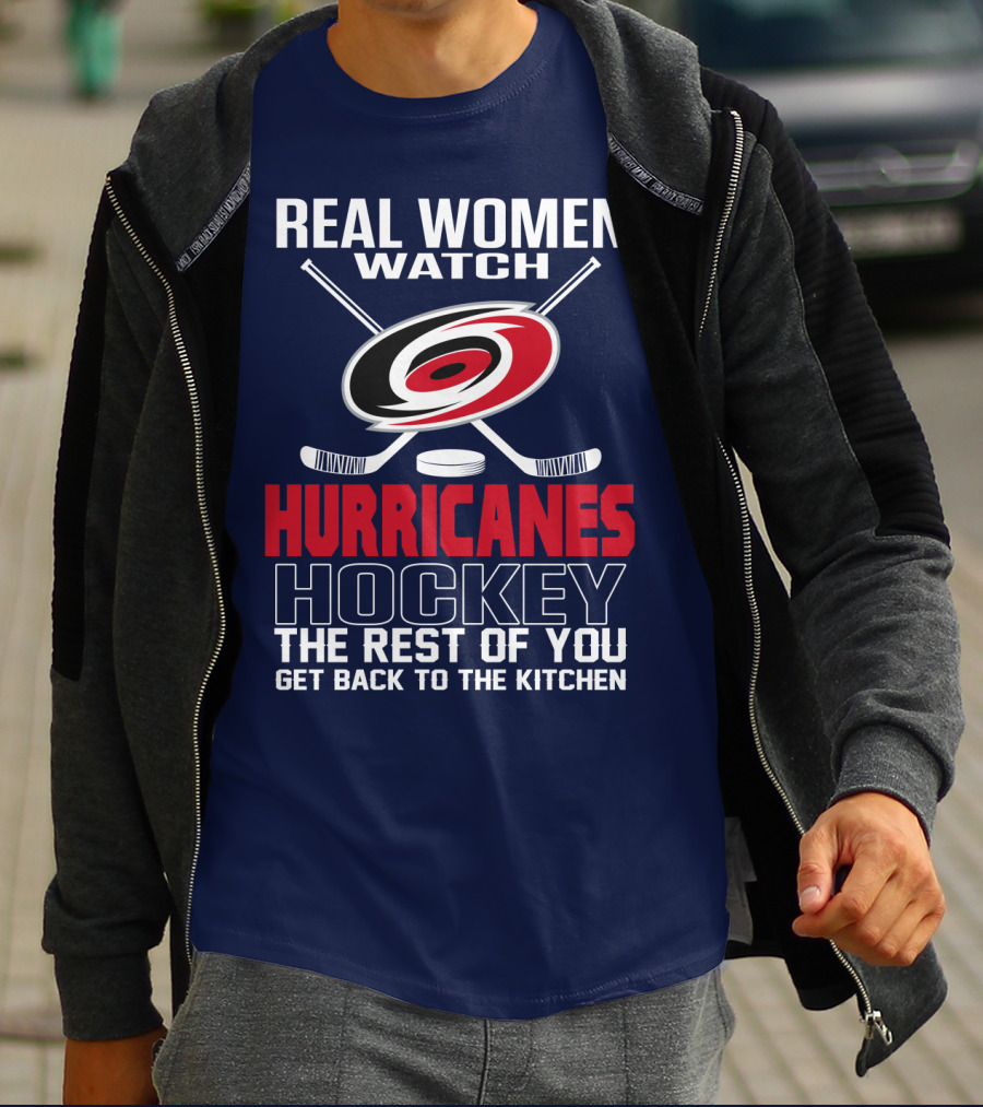 Real Women Watch Hurricanes Hockey The Rest Of You Get Back To The Kitchen T-Shirt