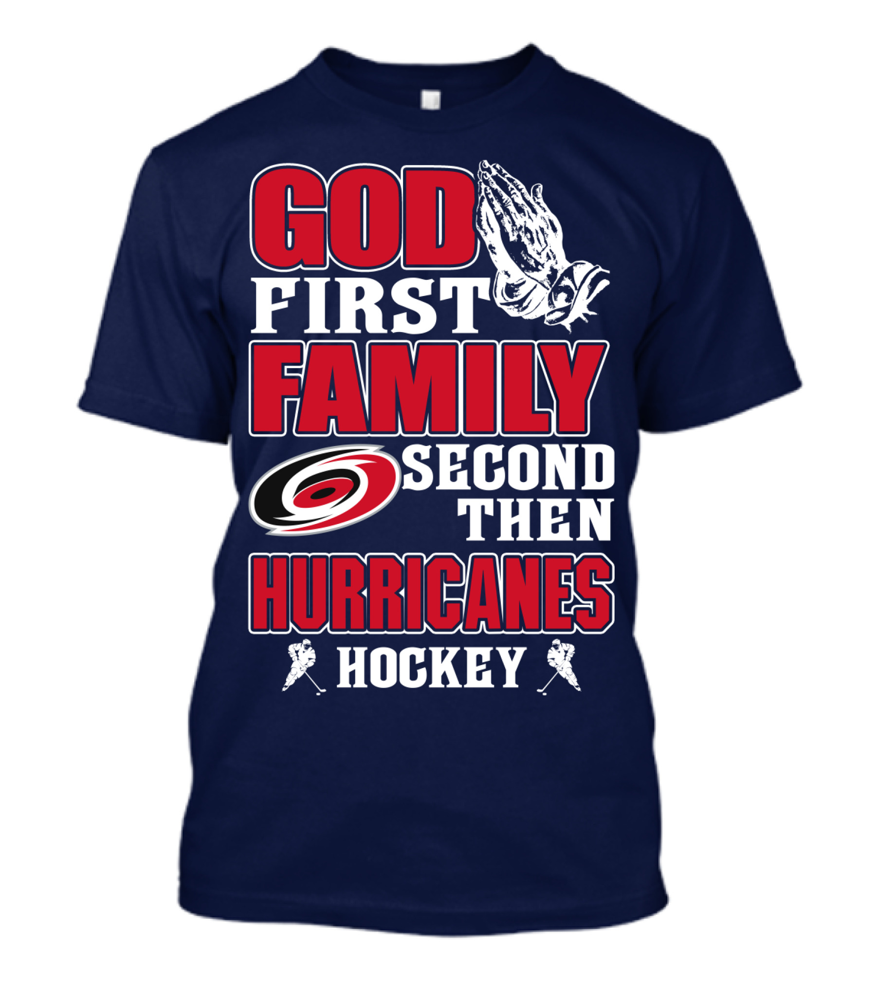 God First Family Second Then Hurricanes Hockey T-Shirt