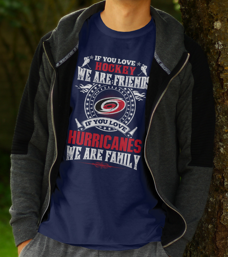 Carolina Hurricanes If You Love Hockey We Are Friends If You Love Hurricanes We Are Family T-Shirt