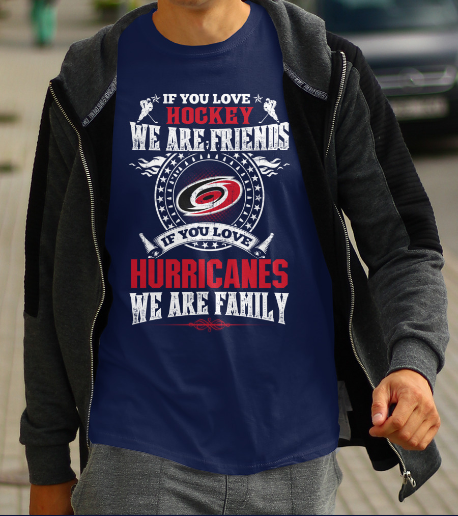 Carolina Hurricanes If You Love Hockey We Are Friends If You Love Hurricanes We Are Family T-Shirt
