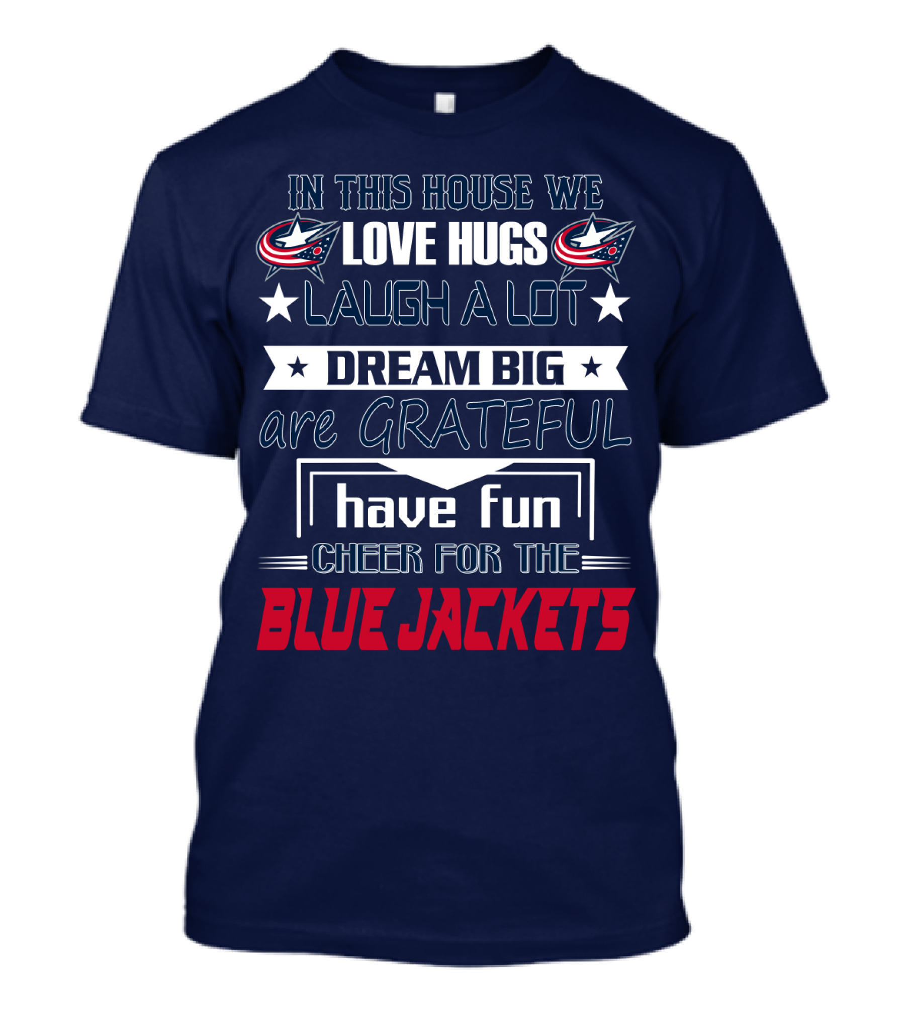 In This House We Love Hugs Laugh A Lot Dream Big Are Grateful Have Fun Cheer For The Blue Jackets T-Shirt