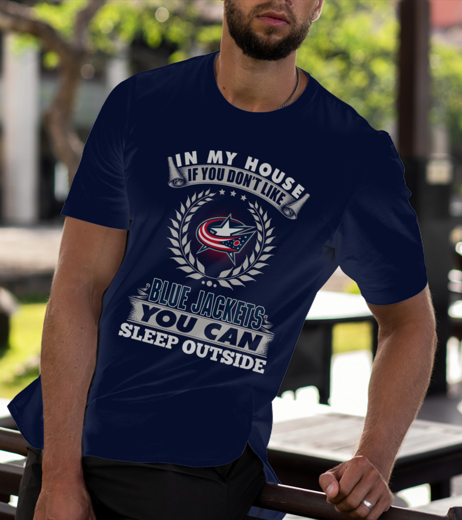 In My House If You Don't Like Blue Jackets You Can Sleep Outside T-Shirt