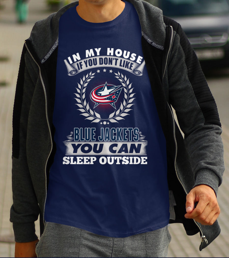 In My House If You Don't Like Blue Jackets You Can Sleep Outside T-Shirt