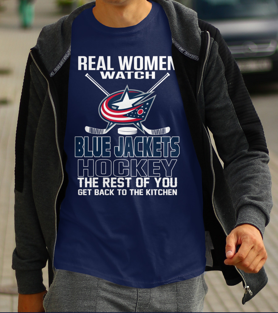 Real Women Watch Blue Jackets Hockey The Rest Of You Get Back To The Kitchen T-Shirt
