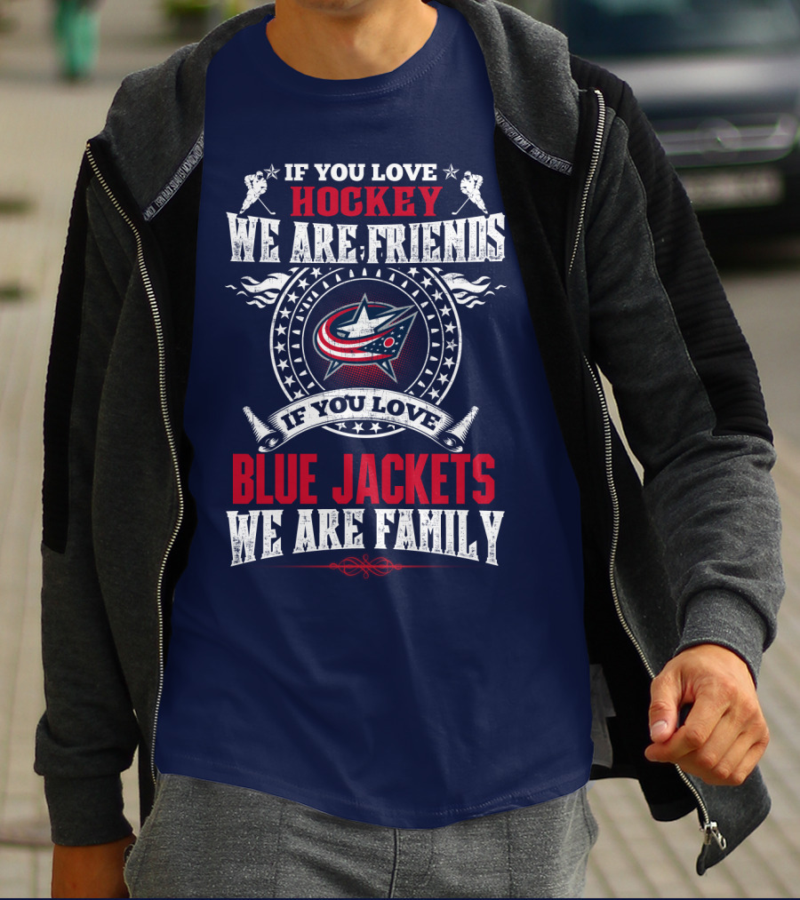 If You Love Hockey We Are Friends If You Love Blue Jackets We Are Family T-Shirt