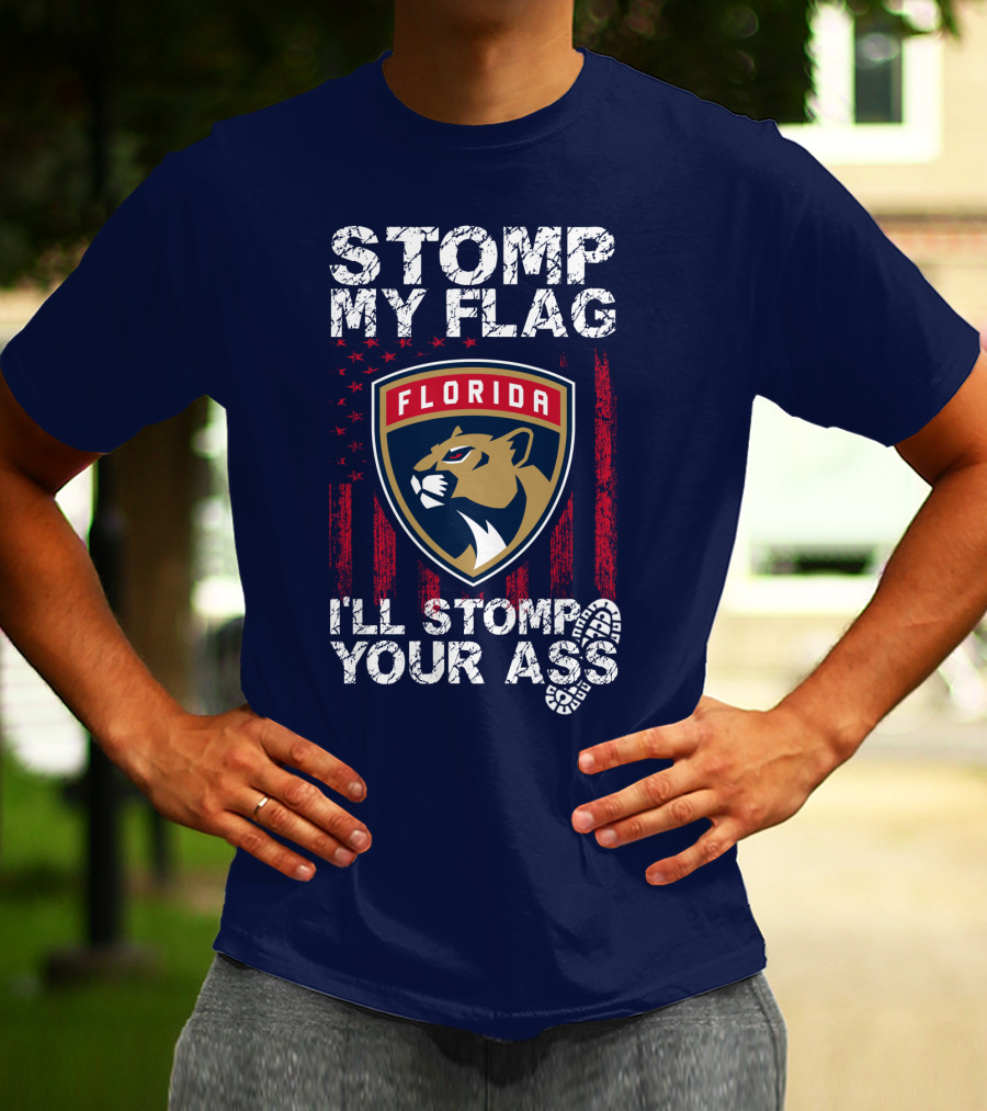 Florida Panthers Stomp My Flag I'll Stomp Your Ass T-Shirt