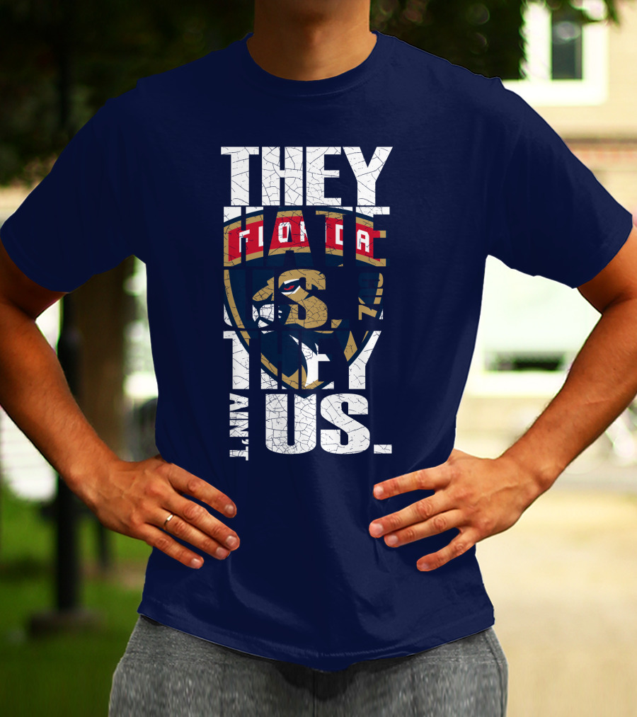 Florida Panthers They Hate Us They Ain't Us T-Shirt