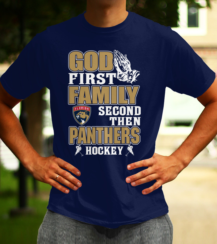 God First Family Second Then Florida Panthers Hockey T-Shirt