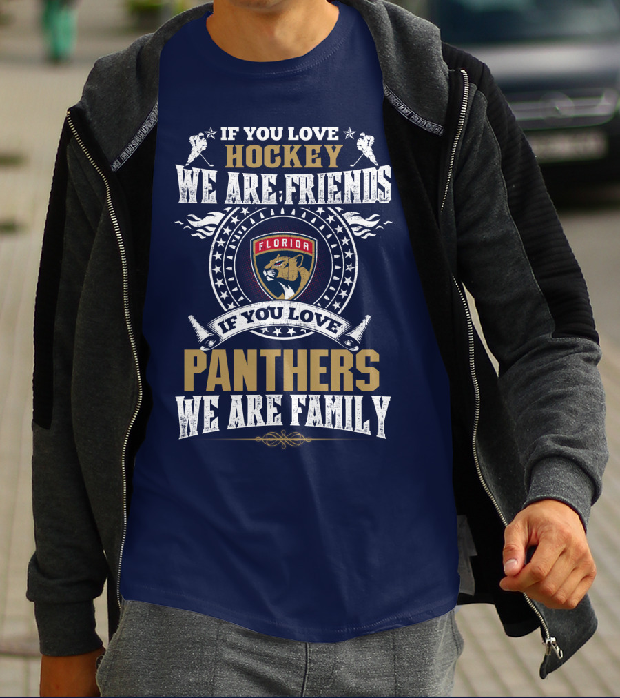 If You Love Hockey We Are Friends If You Love Florida Panthers We Are Family T-Shirt