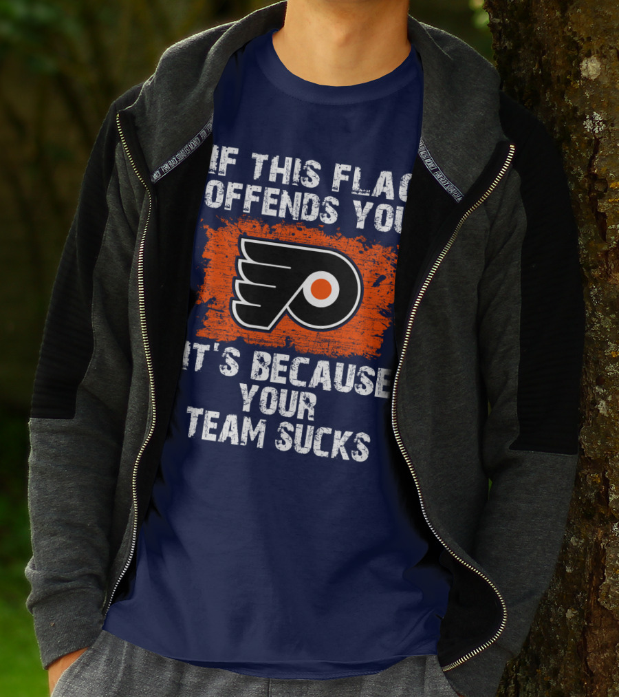 Philadelphia Flyers If This Flag Offends You It's Because Your Team Sucks T-Shirt